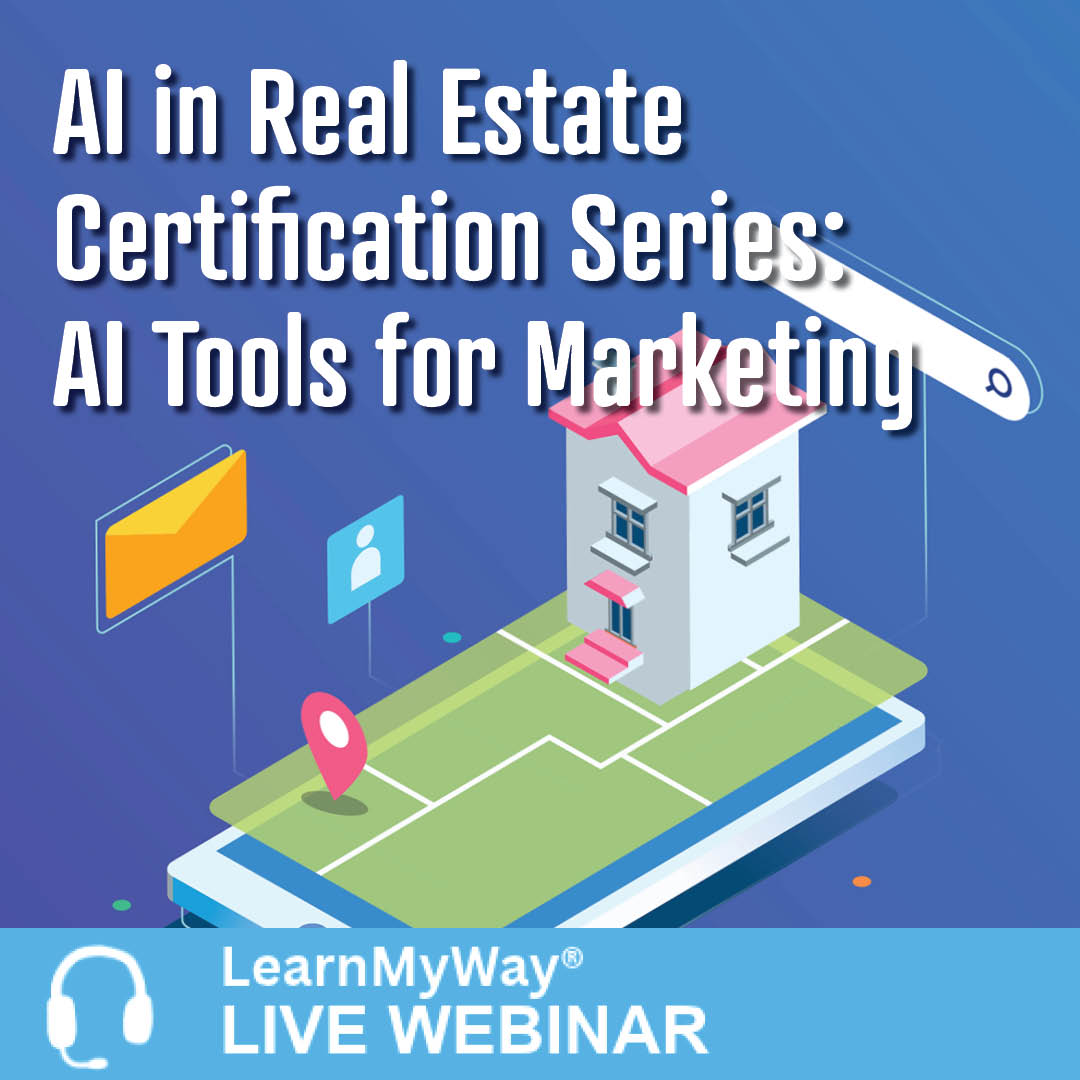 10/22-12/10 - AI in Real Estate Certification Series: AI Tools for Marketing – LearnMyWay® Webinar