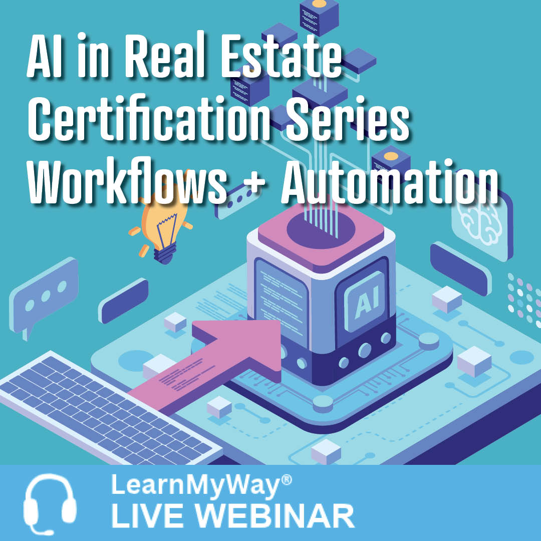 12/3/26 - AI in Real Estate Certification Series (5 of 6): Workflows + Automation – LearnMyWay® Webinar